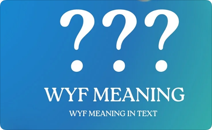 What Does WYF Mean in Text (Plus Variations You Should Know)
